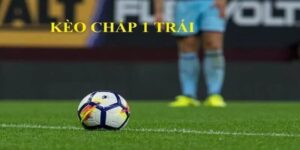 Giới thiệu về kèo chấp 1 trái